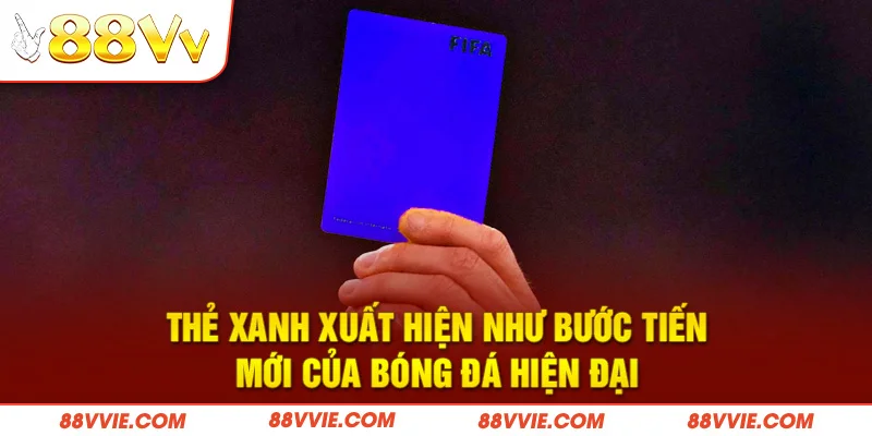 Thẻ xanh xuất hiện như bước tiến mới của bóng đá hiện đại