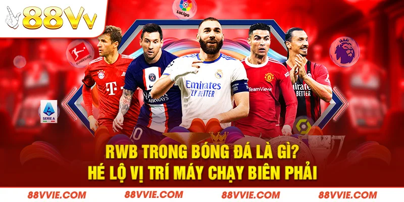 RWB Trong Bóng Đá Là Gì? Hé Lộ Vị Trí Máy Chạy Biên Phải
