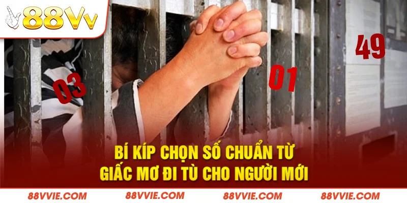 Bí kíp chọn số chuẩn từ giấc mơ đi tù cho người mới