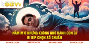 Nằm Mơ Nhưng Không Nhớ Đánh Con Gì - Bí Kíp Chọn Số Chuẩn