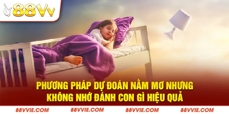 Phương pháp dự đoán nằm mơ nhưng không nhớ đánh con gì hiệu quả