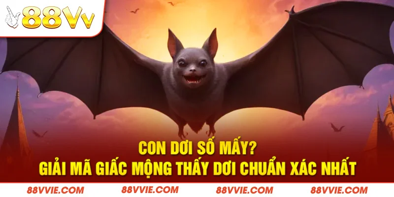 Con Dơi Số Mấy? Giải Mã Giấc Mộng Thấy Dơi Chuẩn Xác Nhất