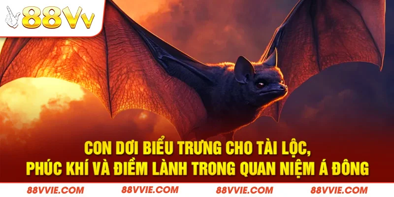 Con dơi biểu trưng cho tài lộc, phúc khí và điềm lành trong quan niệm Á Đông