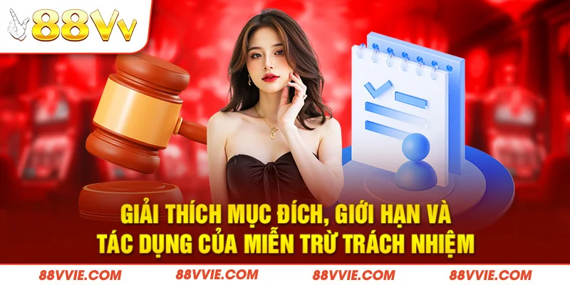 Giải thích mục đích, giới hạn và tác dụng của miễn trừ trách nhiệm
